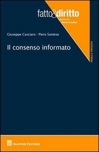 Il consenso informato - Giuseppe Casciaro, Piero Santese - Libro Giuffrè 2012, Fatto & diritto | Libraccio.it