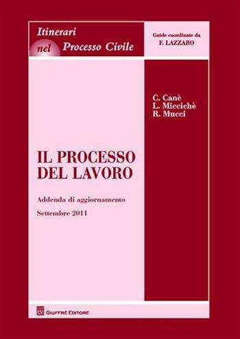 Il processo del lavoro. Addenda di aggiornamento al settembre 2011 - Claudia Canè, Loredana Miccichè, Roberto Mucci - Libro Giuffrè 2011, Itinerari nel processo civile | Libraccio.it