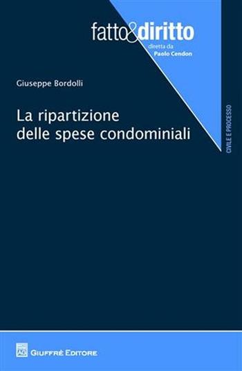 La ripartizione delle spese condominiali - Giuseppe Bordolli - Libro Giuffrè 2011, Fatto & diritto | Libraccio.it