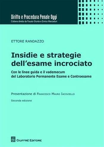 Insidie e strategie dell'esame incrociato. Con le linee guida e il vademecum del laboratorio permanente esame e controesame - Ettore Randazzo - Libro Giuffrè 2012, Diritto e procedura penale oggi | Libraccio.it