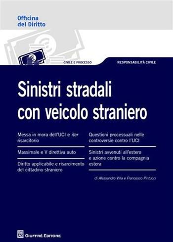 Sinistri stradali con veicolo straniero - Francesco Pintucci, Alessandro Villa - Libro Giuffrè 2011, Officina. Civile e processo | Libraccio.it
