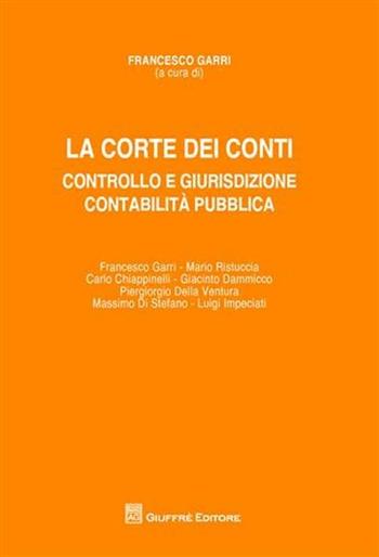 La Corte dei conti. Controllo e giurisdizione. Contabilità pubblica  - Libro Giuffrè 2012 | Libraccio.it