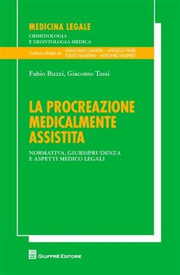 La procreazione medicalmente assistita. Normativa, giurisprudenza, e aspetti medico legali - Fabio Buzzi, Giangiacomo Tassi - Libro Giuffrè 2011, Medicina leg. criminologia deontol. med. | Libraccio.it