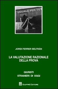 La valutazione razionale della prova - Jordi Ferrer Beltran - Libro Giuffrè 2012, Giuristi stranieri di oggi | Libraccio.it