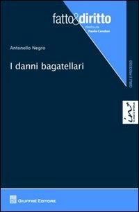 I danni bagatellari - Antonello Negro - Libro Giuffrè 2012, Fatto & diritto | Libraccio.it