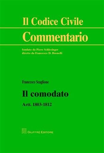 Il comodato. Artt. 1803-1812 - Francesco Scaglione - Libro Giuffrè 2011, Il codice civile. Commentario | Libraccio.it