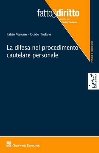 La difesa nel procedimento cautelare personale - Fabio Varone, Guido Todaro - Libro Giuffrè 2012, Fatto & diritto | Libraccio.it