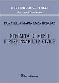 Infermità di mente e responsabilità civile - Donatella M. Bonomo - Libro Giuffrè 2012, Il diritto privato oggi | Libraccio.it