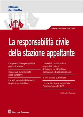 La responsabilità civile della stazione appaltante - Serafino Ruscica - Libro Giuffrè 2011, Officina. Amministrativo e processo | Libraccio.it