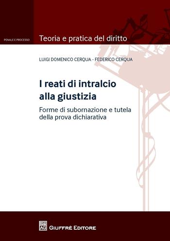 I reati di intralcio alla giustizia. Forme di subornazione e tutela della prova dichiarativa - Luigi D. Cerqua, Federico Cerqua - Libro Giuffrè 2015, Teoria e pratica del diritto. Penale e processo | Libraccio.it