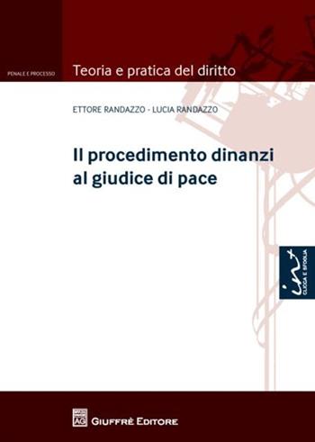 Il procedimento dinanzi al giudice di pace - Lucia Randazzo, Ettore Randazzo - Libro Giuffrè 2013, Teoria e pratica del diritto. Penale e processo | Libraccio.it