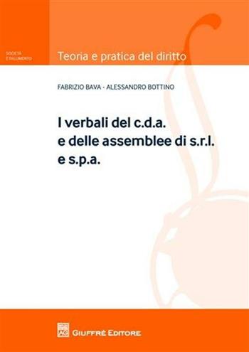 I verbali del c.d.a. e delle assemblee di s.r.l. e s.p.a. - Fabrizio Bava, Alessandro Bottino - Libro Giuffrè 2011, Teoria pratica del diritto. Soc. e fall. | Libraccio.it