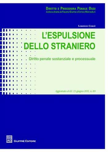 L' espulsione dello straniero. Diritto penale sostanziale e processuale - Lorenzo Cordì - Libro Giuffrè 2011, Diritto e procedura penale oggi | Libraccio.it