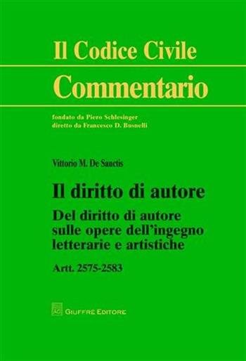 Il diritto di autore. Del diritto di autore sulle opere dell'ingegno letterarie e artistiche. Artt. 2575-2583 - Vittorio M. De Sanctis - Libro Giuffrè 2012, Il codice civile. Commentario | Libraccio.it