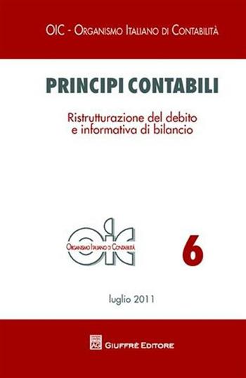 Principi contabili. Ristrutturazione del debito e informativa di bilancio  - Libro Giuffrè 2011, OIC-Organismo italiano di contabilità | Libraccio.it