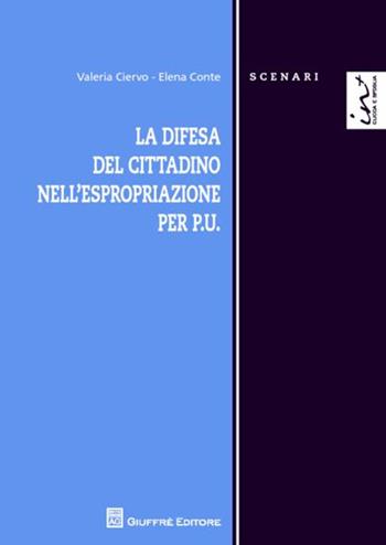 La difesa del cittadino nell'espropriazione per P.U. - Elena Conte, Valeria Ciervo - Libro Giuffrè 2013, Scenari. Nuova serie | Libraccio.it