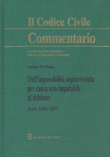 Dell'impossibilità sopravvenuta per causa non imputabile al debitore. Artt. 1256-1259 - Antonio De Mauro - Libro Giuffrè 2011, Il codice civile. Commentario | Libraccio.it