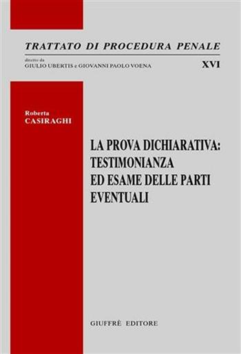 La prova dichiarativa. Testimonianza ed esame delle parti eventuali - Roberta Casiraghi - Libro Giuffrè 2011, Trattato di procedura penale | Libraccio.it