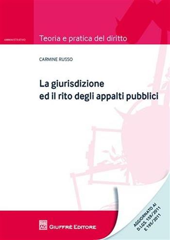 La giurisdizione ed il rito degli appalti pubblici - Carmine Russo - Libro Giuffrè 2012, Teoria e pratica del diritto. Amministr. | Libraccio.it