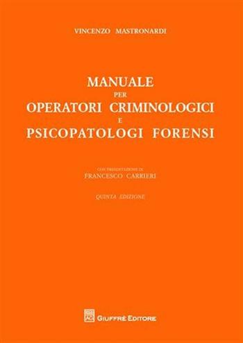 Manuale per operatori criminologici e psicopatologi forensi - Vincenzo Maria Mastronardi - Libro Giuffrè 2012 | Libraccio.it