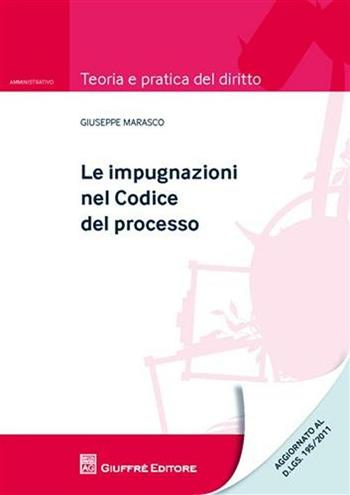 Le impugnazioni nel codice del processo - Giuseppe Marasco - Libro Giuffrè 2012, Teoria e pratica del diritto. Amministr. | Libraccio.it