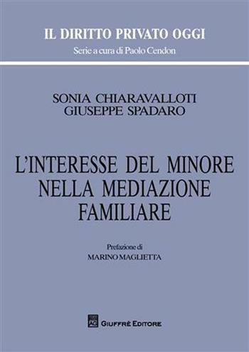 L' interesse del minore nella mediazione familiare - Sonia Chiaravalloti, Giuseppe Spadaro - Libro Giuffrè 2012, Il diritto privato oggi | Libraccio.it