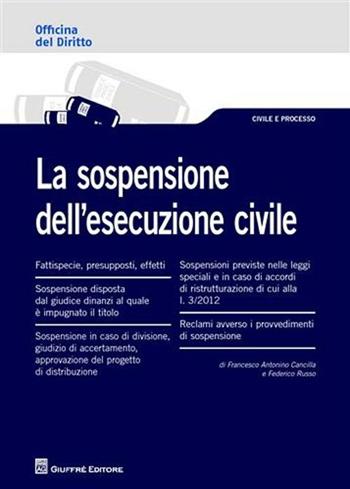 La sospensione dell'esecuzione civile - Francesco Antonino Cancilla, Federico Russo - Libro Giuffrè 2012, Officina. Civile e processo | Libraccio.it