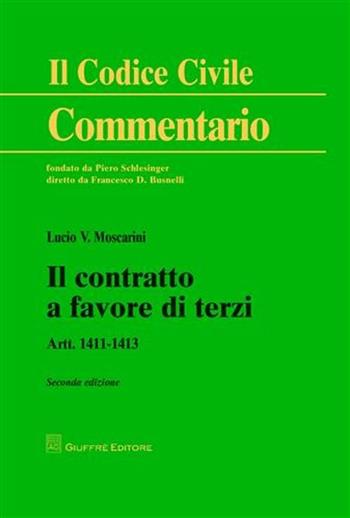 Il contratto a favore di terzi. Artt. 1411-1413 - Lucio V. Moscarini - Libro Giuffrè 2012, Il codice civile. Commentario | Libraccio.it