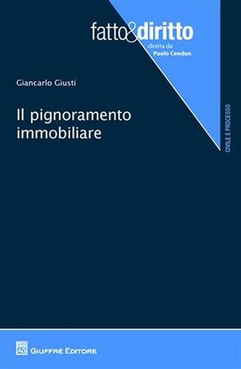 Il pignoramento immobiliare - Giancarlo Giusti - Libro Giuffrè 2012, Fatto & diritto | Libraccio.it