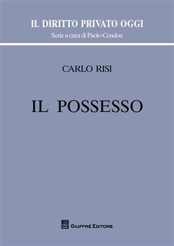 Il possesso - Carlo Risi - Libro Giuffrè 2012, Il diritto privato oggi | Libraccio.it