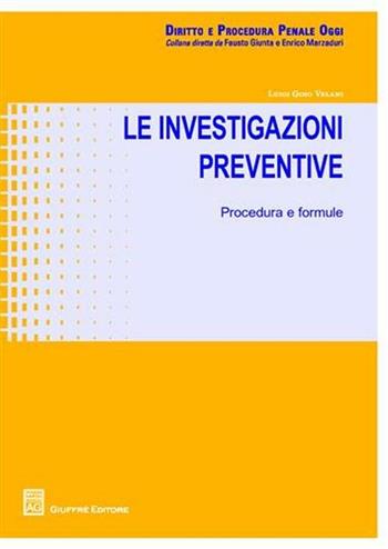 Le investigazioni preventive. Procedure e formule - Luigi G. Velani - Libro Giuffrè 2012, Diritto e procedura penale oggi | Libraccio.it