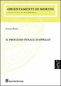 Il processo penale d'appello - Ignazio Pardo - Libro Giuffrè 2012, Orientamenti di merito | Libraccio.it