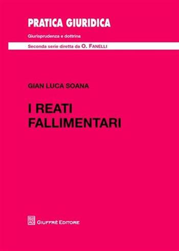 I reati fallimentari - Gian Luca Soana - Libro Giuffrè 2012, Pratica giuridica. II serie | Libraccio.it