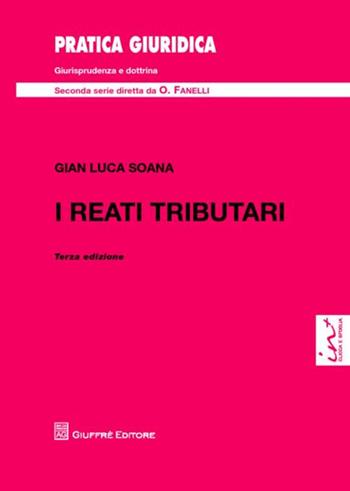 I reati tributari - Gian Luca Soana - Libro Giuffrè 2012, Pratica giuridica. II serie | Libraccio.it