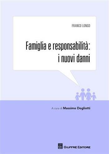 Famiglia e responsabilità. I nuovi danni - Franco Longo - Libro Giuffrè 2012 | Libraccio.it