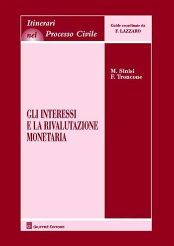 Gli interessi e la rivalutazione monetaria - Marcello Sinisi, Fulvio Troncone - Libro Giuffrè 2012, Itinerari nel processo civile | Libraccio.it