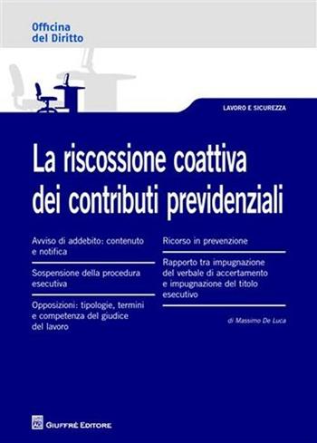 La riscossione coattiva dei contributi previdenziali - Massimo De Luca - Libro Giuffrè 2012, Officina. Lavoro e sicurezza | Libraccio.it