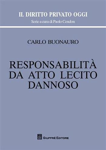 Responsabilità da atto lecito dannoso - Carlo Buonauro - Libro Giuffrè 2012, Il diritto privato oggi | Libraccio.it