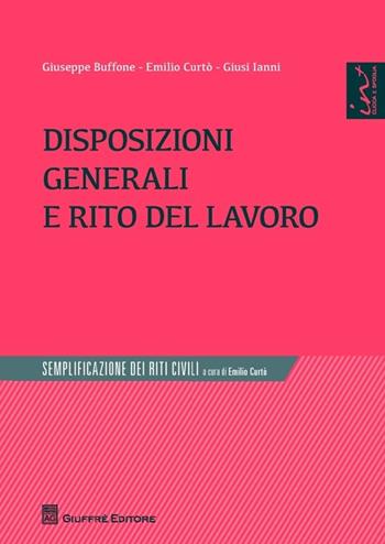 Disposizioni generali e rito del lavoro - Giusi Ianni, Giuseppe Buffone, Emilio Curtò - Libro Giuffrè 2013 | Libraccio.it
