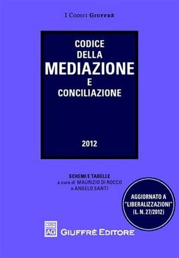 Codice della mediazione e conciliazione. Aggiornato a «liberalizzazioni»  - Libro Giuffrè 2012, I codici Giuffrè tascabili | Libraccio.it