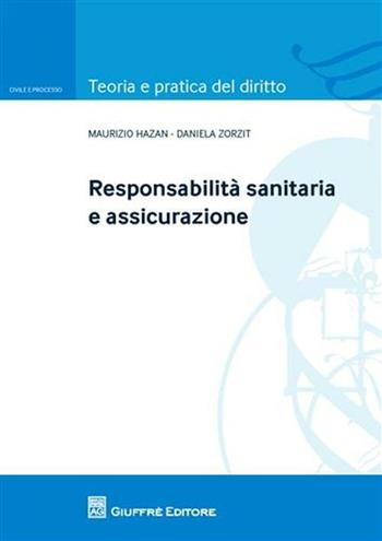Responsabilita' sanitaria e assicurazione - Maurizio Hazan, Daniela Zorzit - Libro Giuffrè 2012, Teoria e pratica del diritto. Civile e processo | Libraccio.it