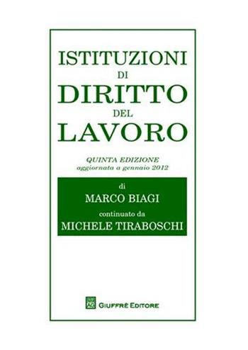Istituzioni di diritto del lavoro - Marco Biagi, Michele Tiraboschi - Libro Giuffrè 2012 | Libraccio.it