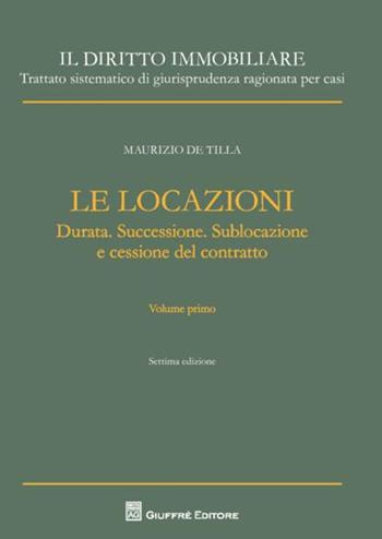 Il diritto immobiliare. Trattato sistematico di giurisprudenza ragionata per casi. Le locazioni. Vol. 1: Durata. Successione. Sublocazione e cessione del contratto. - Maurizio De Tilla - Libro Giuffrè 2017, Il diritto immobiliare | Libraccio.it