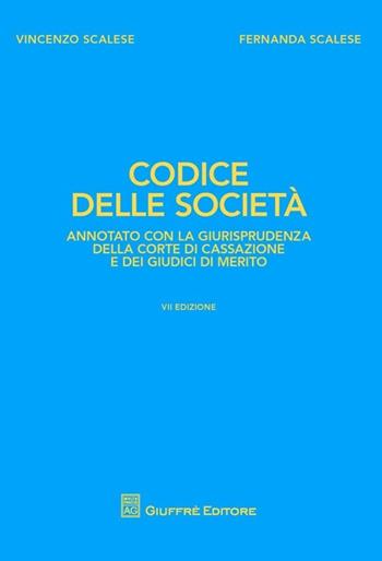 Codice delle società. Annotato con la giurisprudenza della Corte di Cassazione e dei giudici di merito - Vincenzo Scalese, Fernanda Scalese - Libro Giuffrè 2013, I codici Giuffrè annotati con la giurisp. | Libraccio.it