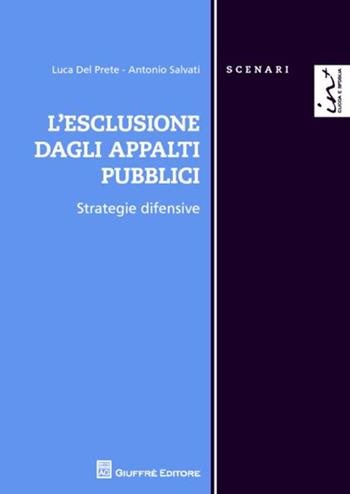 L' esclusione dagli appalti pubblici. Strategie difensive - Luca Del Prete, Antonio Salvati - Libro Giuffrè 2012, Scenari. Nuova serie | Libraccio.it