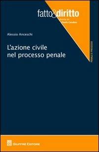 L' azione civile nel processo penale - Alessio Anceschi - Libro Giuffrè 2012, Fatto & diritto | Libraccio.it