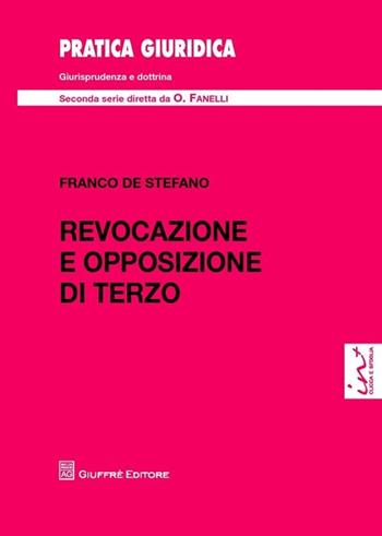 Revocazione e opposizione di terzo - Franco De Stefano - Libro Giuffrè 2013, Pratica giuridica. II serie | Libraccio.it
