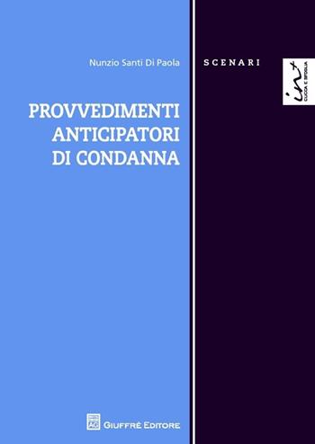 Provvedimenti anticipatori di condanna - Nunzio Santi Di Paola - Libro Giuffrè 2013, Scenari. Nuova serie | Libraccio.it