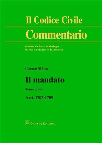 Il mandato. Artt. 1703-1709. Vol. 1 - Giovanni Di Rosa - Libro Giuffrè 2012, Il codice civile. Commentario | Libraccio.it