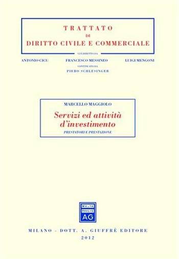 Servizi ed attività d'investimento. Prestatori e prestazione - Marcello Maggiolo - Libro Giuffrè 2012, Trattato di diritto civile e commerciale | Libraccio.it